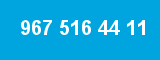 967 516 44 11